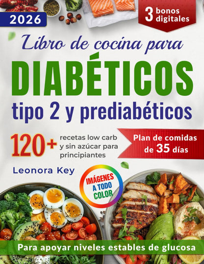 Libro de cocina para diabéticos tipo 2 y prediabéticos: 120 recetas low carb y sin azúcar para principiantes + plan de 35 días para equilibrar la glucosa y mantener la energía naturalmente